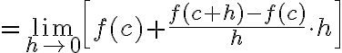 $=\lim_{h\to 0}\left[ f(c) + \frac{f(c+h)-f(c)}{h} \cdot h \right]$